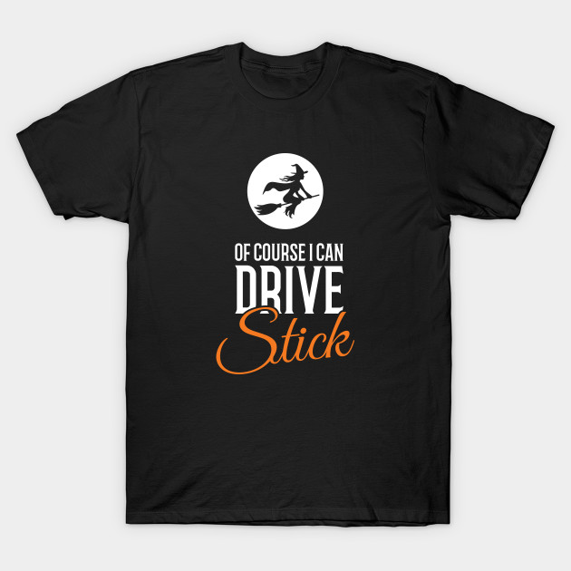 Of Course I Can Drive Stick Halloween T-Shirt-TOZ